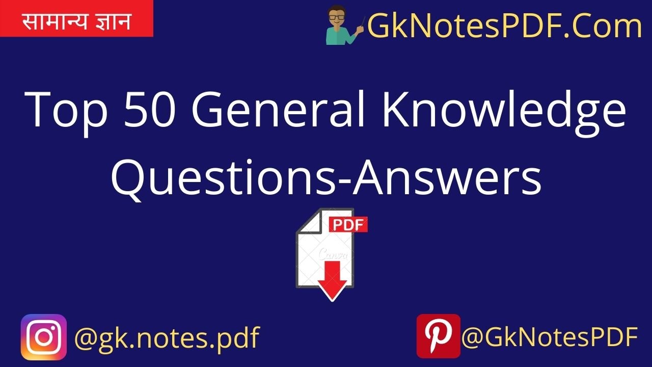 Top 50 General Knowledge Questions-Answers