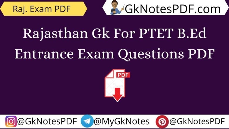 Rajasthan Gk For PTET B.Ed Entrance Exam Questions PDF
